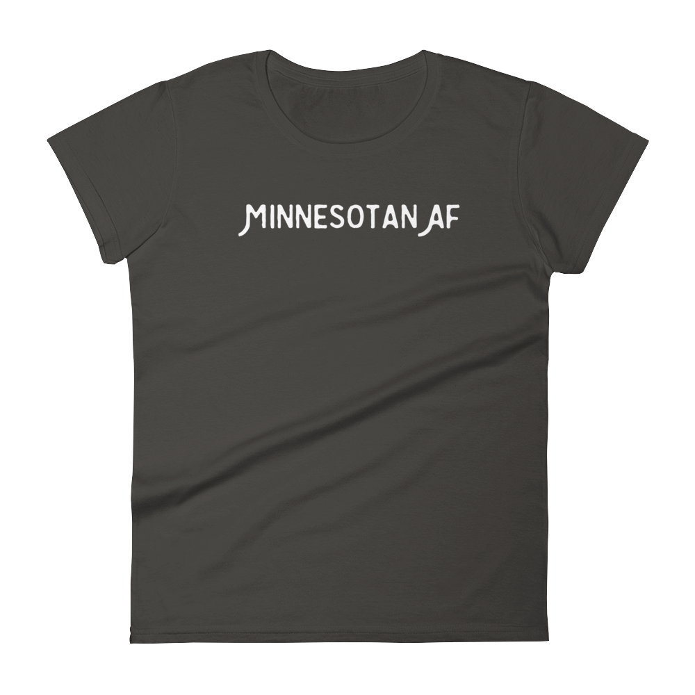 "Minnesotan AF" Women's T-Shirt ThatMNLife T-Shirt Smoke / S Minnesota Custom T-Shirts and Gifts